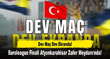 Euroleague Finali Afyonkarahisar Zafer Meydanı'nda!