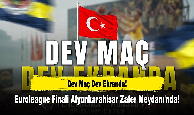 Euroleague Finali Afyonkarahisar Zafer Meydanı'nda!