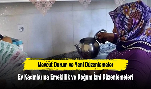 Ev Kadınlarına Emeklilik ve Doğum İzni Düzenlemeleri