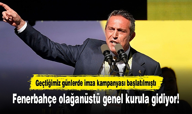 Fenerbahçe olağanüstü genel kurula gidiyor!