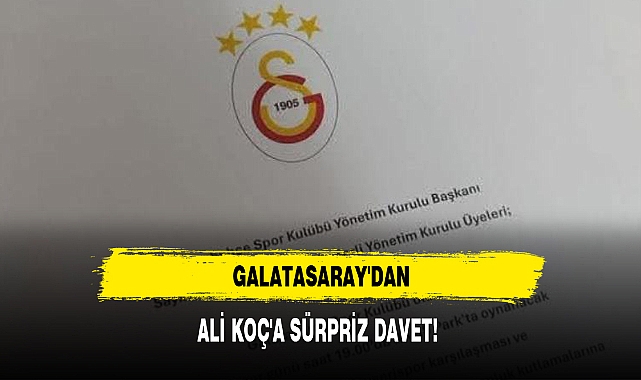 GALATASARAY'DAN ALİ KOÇ'A SÜRPRİZ DAVET!