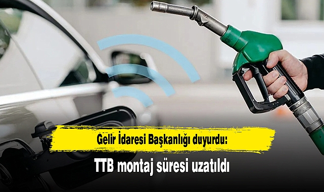 Gelir İdaresi Başkanlığı duyurdu: TTB montaj süresi uzatıldı