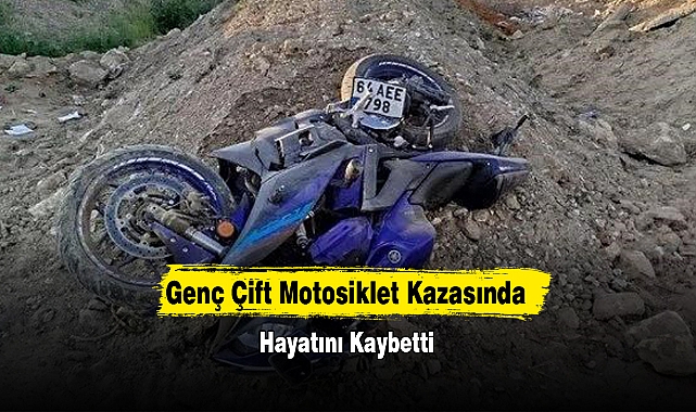 Genç Çift Motosiklet Kazasında Hayatını Kaybetti