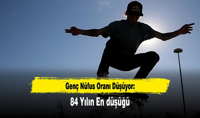 Genç Nüfus Oranı Düşüyor: 84 Yılın En düşüğü