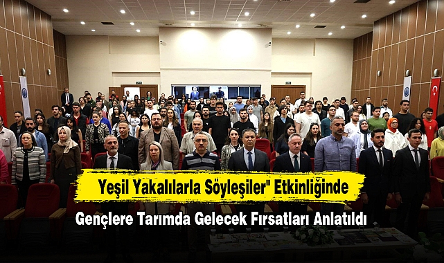 Gençlere Tarımda Gelecek Fırsatları Anlatıldı