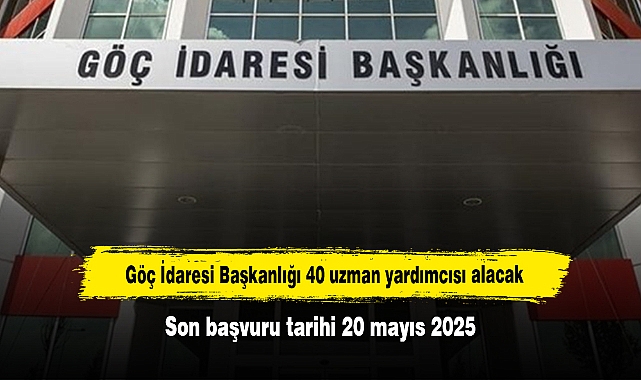 Göç İdaresi Başkanlığı 40 uzman yardımcısı alacak