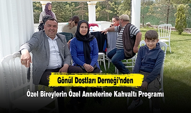 Gönül Dostları Derneği’nden Özel Bireylerin Özel Annelerine Kahvaltı Programı