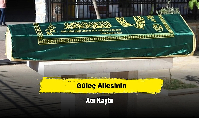 Güleç Ailesinin Acı Kaybı