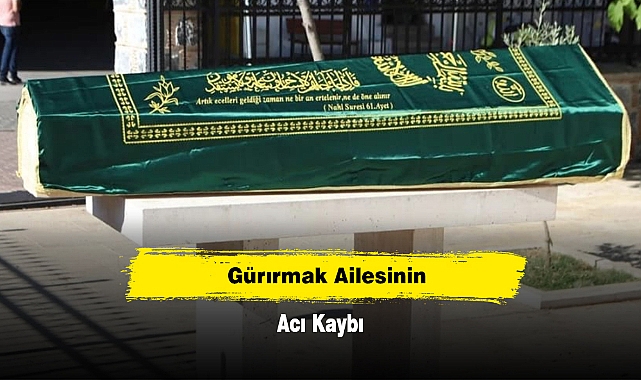 Gürırmak Ailesinin Acı Kaybı