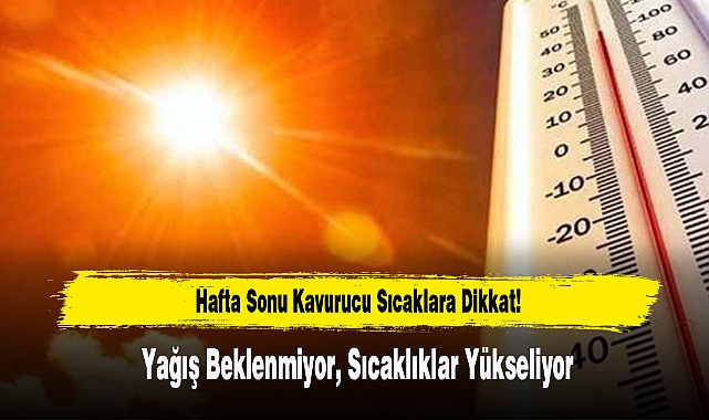 Hafta Sonu Kavurucu Sıcaklara Dikkat!