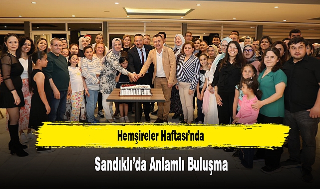 Hemşireler Haftası’nda Sandıklı’da Anlamlı Buluşma