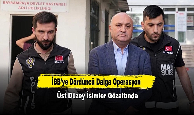 İBB’ye Dördüncü Dalga Operasyon: Üst Düzey İsimler Gözaltında