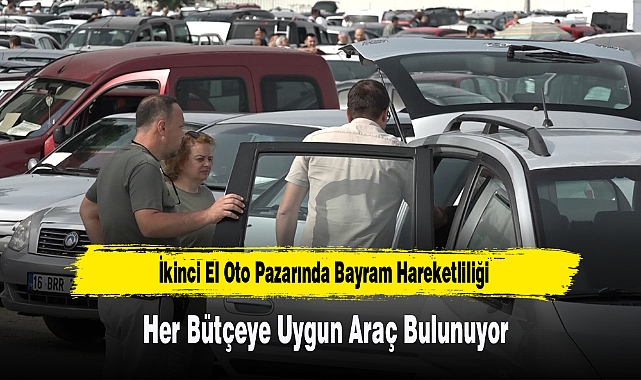 İkinci El Oto Pazarında Bayram Hareketliliği