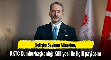 İletişim Başkanı Altun'dan KKTC Cumhurbaşkanlığı Külliyesi ile ilgili paylaşım