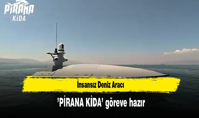 İnsansız Deniz Aracı ’PİRANA KİDA’ Göreve Hazır