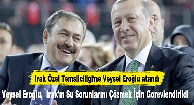 Irak Özel Temsilciliği'ne Veysel Eroğlu atandı