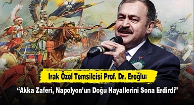 Irak Özel Temsilcisi Prof. Dr. Eroğlu: “Akka Zaferi, Napolyon’un Doğu Hayallerini Sona Erdirdi”