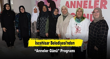 İscehisar Belediyesi'nden “Anneler Günü” Programı