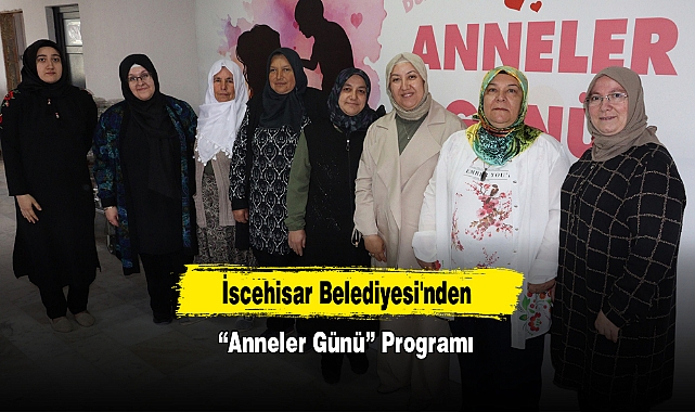 İscehisar Belediyesi'nden “Anneler Günü” Programı
