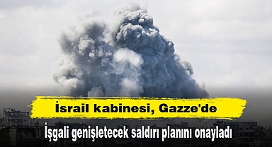 İsrail kabinesi, Gazze'de işgali genişletecek saldırı planını onayladı