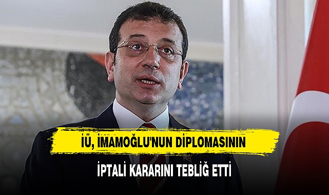 İÜ, İMAMOĞLU'NUN DİPLOMASININ İPTALİ KARARINI TEBLİĞ ETTİ