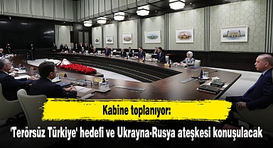 Kabine toplanıyor: 'Terörsüz Türkiye' hedefi ve Ukrayna-Rusya ateşkesi konuşulacak