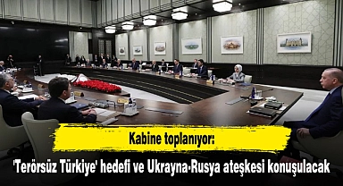 Kabine toplanıyor: 'Terörsüz Türkiye' hedefi ve Ukrayna-Rusya ateşkesi konuşulacak
