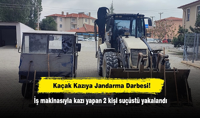 Kaçak Kazıya Jandarma Darbesi: İş makinasıyla kazı yapan 2 kişi suçüstü yakalandı