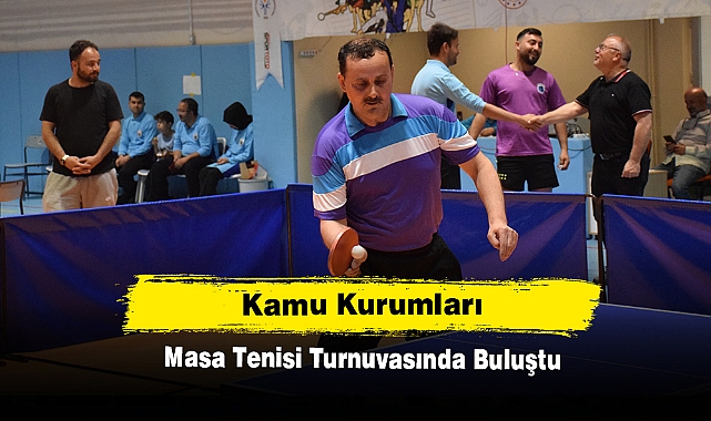 Kamu Kurumları Masa Tenisi Turnuvasında Buluştu