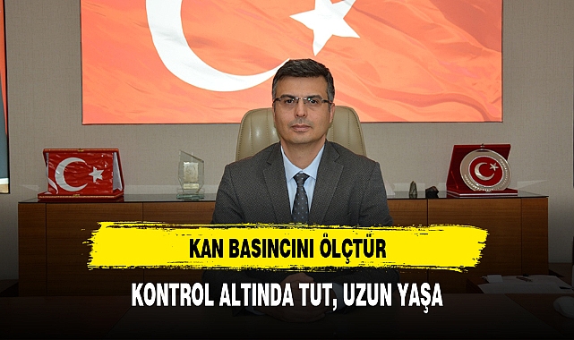"KAN BASINCINI ÖLÇTÜR, KONTROL ALTINDA TUT, UZUN YAŞA!"