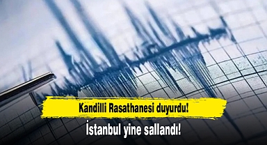 Kandilli Rasathanesi duyurdu! İstanbul yine sallandı