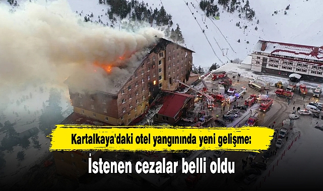Kartalkaya'daki otel yangınında yeni gelişme: İstenen cezalar belli oldu