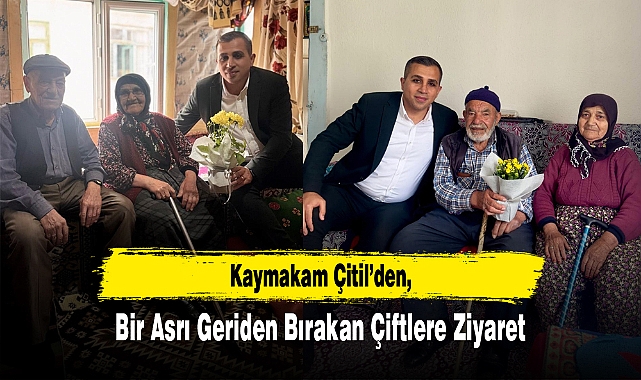 Kaymakam Çitil’den, Bir Asrı Geride Bırakan Çiftlere Ziyaret