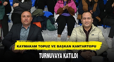KAYMAKAM TOPUZ VE BAŞKAN KANTARTOPU TURNUVAYA KATILDI