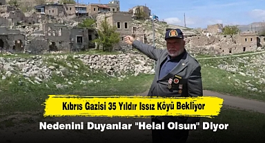 Kıbrıs Gazisi 35 Yıldır Issız Köyü Bekliyor, Nedenini Duyanlar 