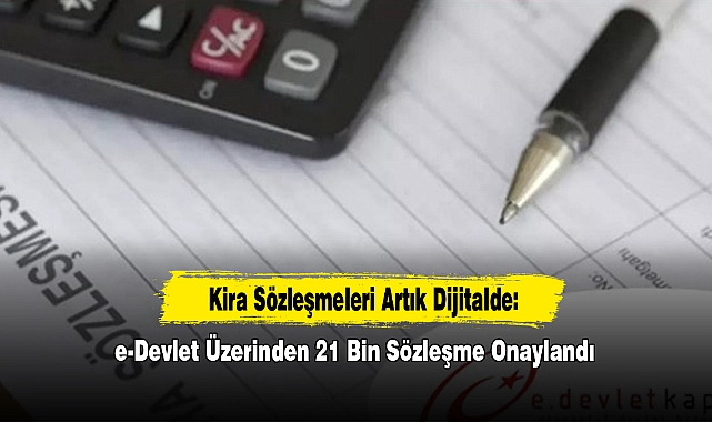 Kira Sözleşmeleri Artık Dijitalde: e-Devlet Üzerinden 21 Bin Sözleşme Onaylandı