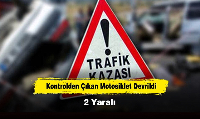 Kontrolden Çıkan Motosiklet Devrildi: 2 Yaralı