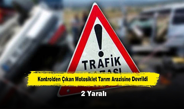 Kontrolden Çıkan Motosiklet Tarım Arazisine Devrildi:2 Yaralı