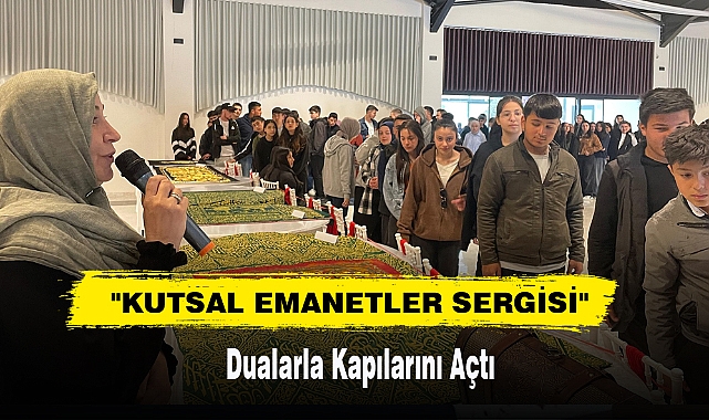 "Kutsal Emanetler Sergisi" Dualarla Kapılarını Açtı