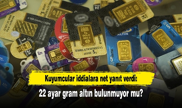 Kuyumcular iddialara net yanıt verdi: 22 ayar gram altın bulunmuyor mu?