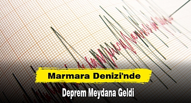 Marmara Denizi'nde Deprem Meydana Geldi