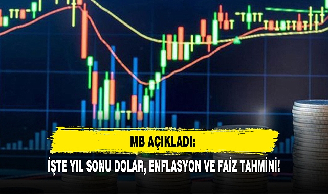 MB AÇIKLADI: İŞTE YIL SONU DOLAR, ENFLASYON VE FAİZ TAHMİNİ!