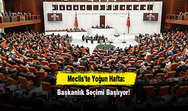Meclis’te Yoğun Hafta: Başkanlık Seçimi Başlıyor!