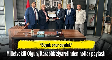 Milletvekili Olgun, Karabük ziyaretinden notlar paylaştı