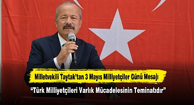 Milletvekili Taytak’tan 3 Mayıs Milliyetçiler Günü Mesajı;“Türk Milliyetçileri Varlık Mücadelesinin Teminatıdır”