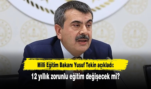 Milli Eğitim Bakanı Yusuf Tekin açıkladı: 12 yıllık zorunlu eğitim değişecek mi?