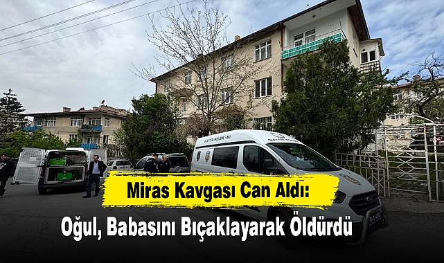 Miras Kavgası Can Aldı: Oğul, Babasını Bıçaklayarak Öldürdü