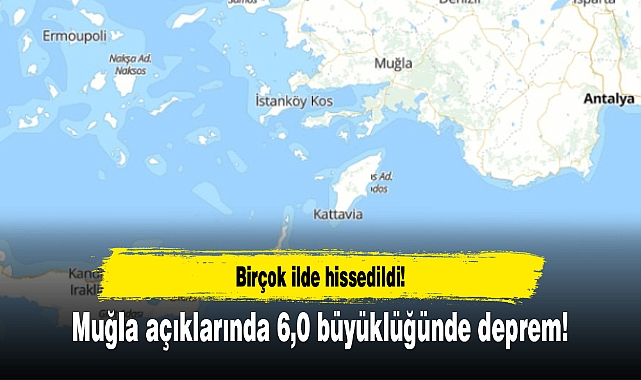 Muğla açıklarında 6,0 büyüklüğünde deprem!