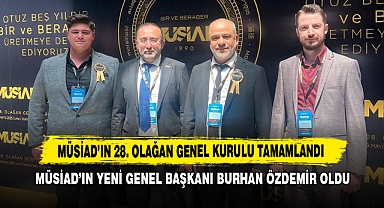 MÜSİAD’ın Yeni Genel Başkanı Burhan Özdemir Oldu