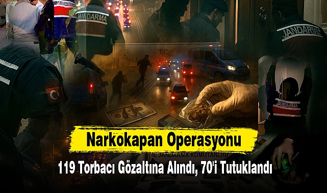 Narkokapan Operasyonu: 119 Torbacı Gözaltına Alındı, 70'i Tutuklandı